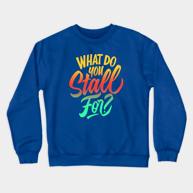 What you stall for you Crewneck Sweatshirt by tanah pradaban